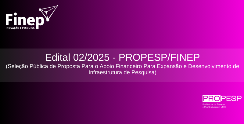 Edital 02/2025 - PROPESP/FINEP (Seleção Pública de Proposta Para o Apoio Financeiro Para Expansão e Desenvolvimento de Infraestrutura de Pesquisa) - Resultado Final